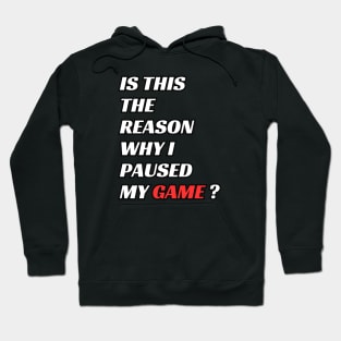 is this the reason why i paused my game ? Hoodie